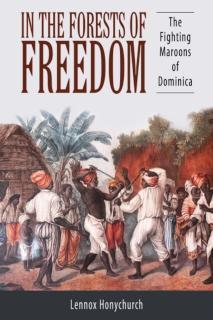 In the Forests of Freedom The Fighting Maroons of Dominica