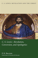 C.S. Lewis Revelation, Conversion, and Apologetics