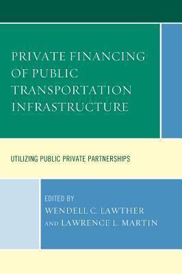 Private Financing of Public Transportation Infrastructure Utilizing Public-Private Partnerships