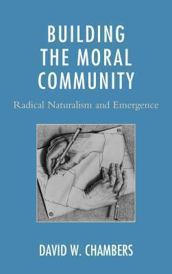 Building the Moral Community Radical Naturalism and Emergence