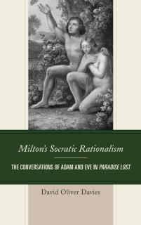Milton's Socratic Rationalism The Conversations of Adam and Eve in Paradise Lost