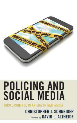 Policing and Social Media Social Control in an Era of New Media