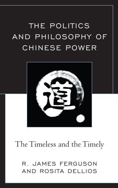 Politics and Philosophy of Chinese Power The Timeless and the Timely
