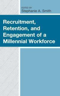 Recruitment, Retention, and Engagement of a Millennial Workforce 