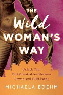 Wild Woman's Way Reconnect to Your Body's Wisdom