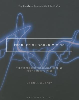 Production Sound Mixing The Art and Craft of Sound Recording for the Moving Image