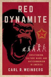 Red Dynamite Creationism, Culture Wars, and Anticommunism in America