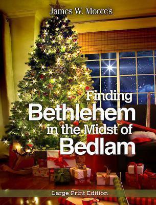 Finding Bethlehem in the Midst of Bedlam - Large Print