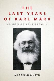 Last Years of Karl Marx An Intellectual Biography