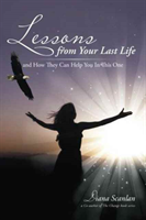 Lessons from Your Last Life And How They Can Help You in T