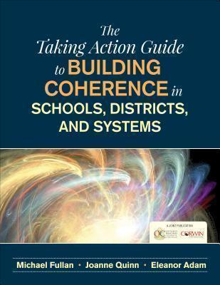 Taking Action Guide to Building Coherence in Schools, Districts, and Systems 