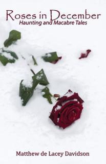 Roses in December Haunting and Macabre Tales