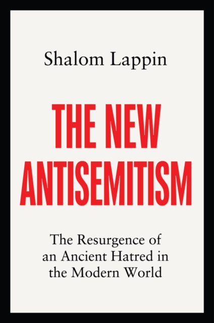 New Antisemitism The Resurgence of an Ancient Hatred in the Modern World