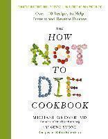 How Not To Die Cookbook Over 100 Recipes to Help Preve