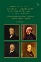 Role of Circuit Courts in the Formation of United States Law in the Early Republic Following Supreme Court Justices Washington, Livingston, Story and Thompson