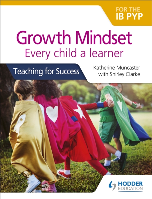 Growth Mindset for the IB PYP: Every child a learner Teaching for Success