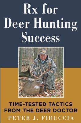 Rx for Deer Hunting Success Time-Tested Tactics from the Deer Doctor