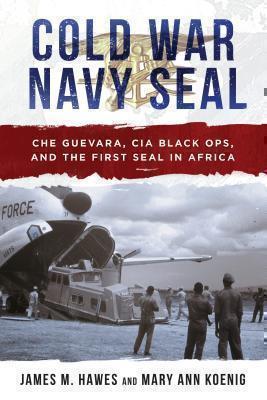 Cold War Navy SEAL My Story of Che Guevara, War in the Congo, and the Communist Threat in Africa