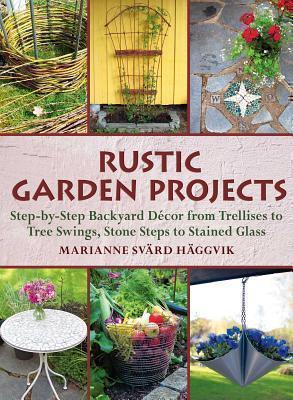 Rustic Garden Projects Step-by-Step Backyard Decor from Trellises to Tree Swings, Stone Steps to Stained Glass