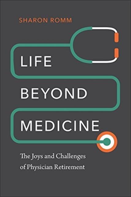 Life beyond Medicine - The Joys and Challenges of Physician Retirement 