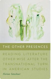 Other Presences â Reading Literature OtherâWise after the Transnational Turn in American Studies 