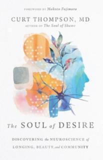 Soul of Desire â Discovering the Neuroscience of Longing, Beauty, and Community 