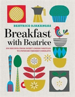 Breakfast with Beatrice 250 Recipes from Sweet Cream Waffles to Swedish Farmer's Omelets