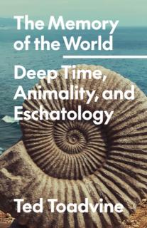 Memory of the World Deep Time, Animality, and Eschatology