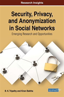 Security, Privacy, and Anonymization in Social Networks Emerging Research and Opportunities