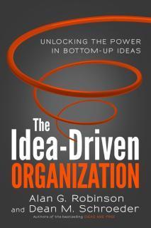 Idea-Driven Organization Unlocking the Power in Bottom-Up Ideas