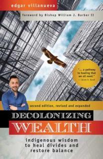 Decolonizing Wealth Indigenous Wisdom to Heal Divides and Restore Balance