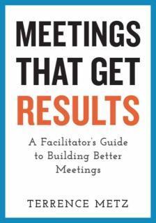 Meetings That Get Results A Facilitator's Guide to Building Better Meetings