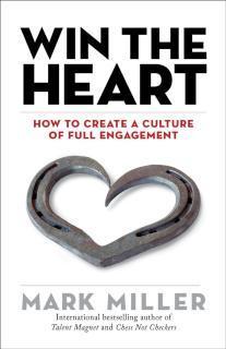 Win the Heart How to Create a Culture of Full Engagement