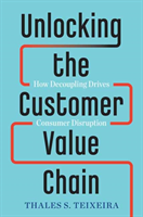 Unlocking the Customer Value Chain How Decoupling Drives Consumer Disruption