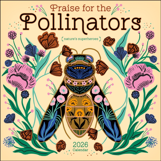 Praise for the Pollinators 2026 Wall Calendar Nature's Superheroes