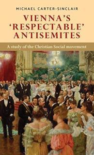 ViennaâS âRespectableâ Antisemites A Study of the Christian Social Movement