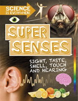 Science is Everywhere: Super Senses Sight, taste, smell, touch and hearing