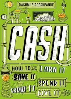 Cash How to Earn It, Save It, Spend It, Grow It, Give It