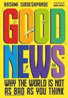 Good News Why the World is Not as Bad as You Think