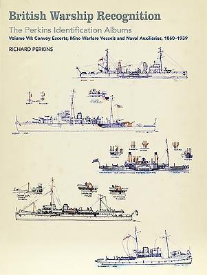 British Warship Recognition: The Perkins Identification Albums Volume VII: Convoy Escorts, Mi