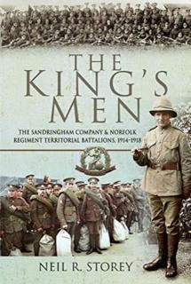 King's Men The Sandringham Company and Norfolk Regiment Territorial Battalions, 1914-1918