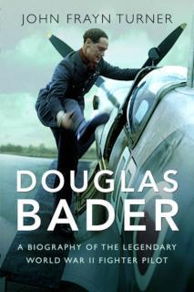 Douglas Bader A Biography of the Legendary World War II Fighter Pilot