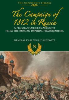 Campaigns of 1812 in Russia A Prussian Officer's Account From the Russian Imperial Headquarters