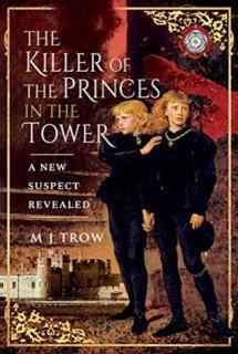 Killer of the Princes in the Tower A New Suspect Revealed