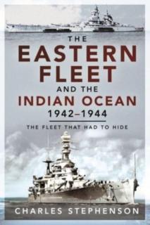 Eastern Fleet and the Indian Ocean, 1942 1944 The Fleet that Had to Hide