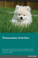 Pomeranian Activities Pomeranian Activities (Tricks, Games & Agility) Includes Pomeranian Agility, Easy to Ad