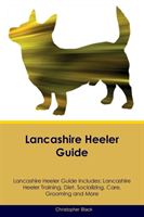 Lancashire Heeler Guide Lancashire Heeler Guide Includes Lancashire Heeler Training, Di