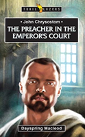 John Chrysostom The Preacher in the Emperorâs Court