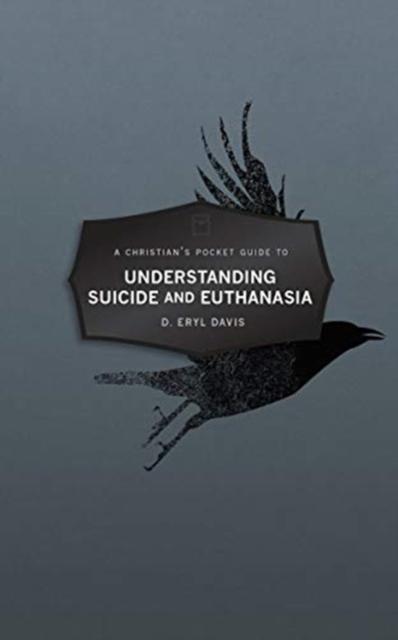 Christian's Pocket Guide to Understanding Suicide and Euthanasia A Contemporary and Biblical Perspective
