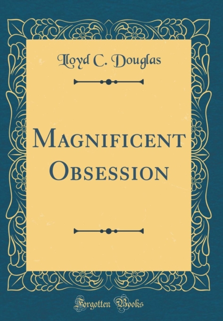 Magnificent Obsession (Classic Reprint) 